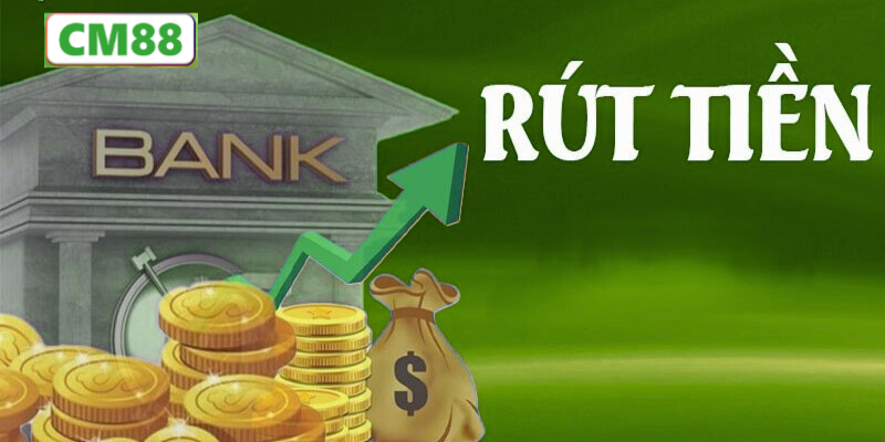 Hướng dẫn chi tiết cách Rút tiền CM88